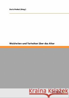 Weisheiten und Torheiten über das Alter Doris Probst (Hrsg ) 9783638957458 Grin Publishing