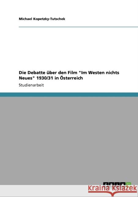 Die Debatte über den Film Im Westen nichts Neues 1930/31 in Österreich Kopetzky-Tutschek, Michael 9783638957519 Grin Verlag