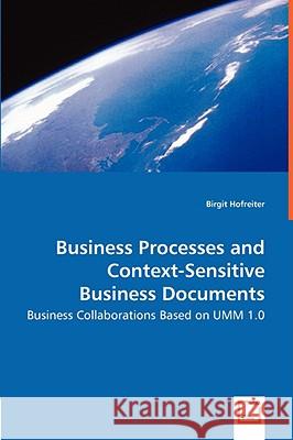 Business Processes and Context-Sensitive Business Documents - Business Collaborations Based on UMM 1.0 Hofreiter, Birgit 9783639000368