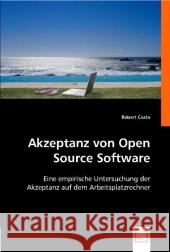 Akzeptanz von Open Source Software : Eine empirische Untersuchung der Akzeptanz auf dem Arbeitsplatzrechner Csato, Robert 9783639000818