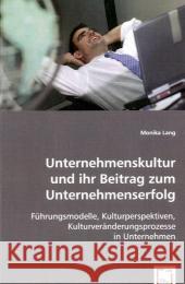 Unternehmenskultur und ihr Beitrag zum Unternehmenserfolg : Führungsmodelle, Kulturperspektiven, Kulturveränderungsprozesse in Unternehmen Lang, Monika 9783639000825 VDM Verlag Dr. Müller