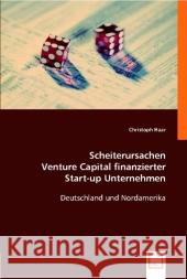 Scheiterursachen Venture Capital finanzierter Start-up Unternehmen : Deutschland und Nordamerika Haar, Christoph 9783639001112 VDM Verlag Dr. Müller