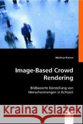 Image-Based Crowd Rendering : Bildbasierte Darstellung von Menschenmengen in Echtzeit Pleines, Matthias 9783639001280