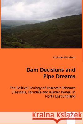 Dam Decisions and Pipe Dreams Christine Mcculloch 9783639001617 VDM VERLAG DR. MULLER AKTIENGESELLSCHAFT & CO
