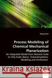 Process Modeling of Chemical Mechanical Planarization Jihong Choi 9783639001662 VDM VERLAG DR. MULLER AKTIENGESELLSCHAFT & CO