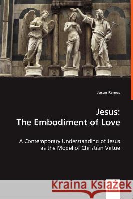 Jesus: The Embodiment of Love Ramos, Jason 9783639001709 VDM VERLAG DR. MULLER AKTIENGESELLSCHAFT & CO