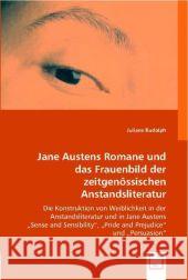 Jane Austens Romane und das Frauenbild der zeitgenössischen Anstandsliteratur : Die Konstruktion von Weiblichkeit in der Anstandsliteratur und in Jane Austens Sense and Sensibility , Pride and Prejudi Rudolph, Juliane 9783639001778 VDM Verlag Dr. Müller