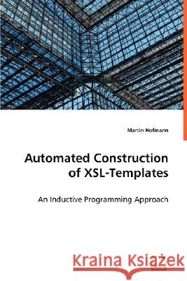 Automated Construction of XSL-Templates Hofmann, Martin 9783639001945