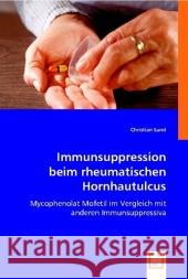 Immunsuppression beim rheumatischen Hornhautulcus : Mycophenolat Mofetil im Vergleich mit anderen Immunsuppressiva Lund, Christian 9783639002126