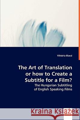 The Art of Translation Viktoria Biacsi 9783639002188 VDM VERLAG DR. MULLER AKTIENGESELLSCHAFT & CO