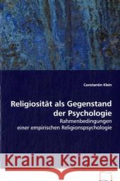 Religiosität als Gegenstand der Psychologie : Rahmenbedingungen einer empirischen Religionspsychologie Klein, Constantin 9783639002287