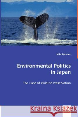 Environmental Politics in Japan Mike Danaher 9783639002638