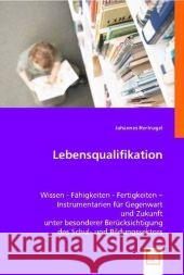 Lebensqualifikation : Wissen - Fähigkeiten - Fertigkeiten - Instrumentarien für Gegenwart und Zukunft unter besonderer Berücksichtigung des Schul- und Bildungssektors Hertnagel, Johannes 9783639003048 VDM Verlag Dr. Müller