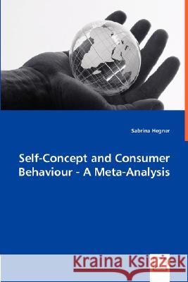 Self-Concept and Consumer Behaviour - A Meta-Analysis Sabrina Hegner 9783639003154 VDM Verlag