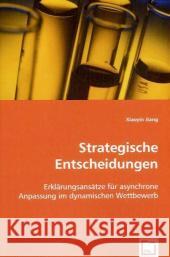 Strategische Entscheidungen : Erklärungsansätze für asynchrone Anpassung im dynamischen Wettbewerb Jiang, Xiaoyin 9783639003703 VDM Verlag Dr. Müller