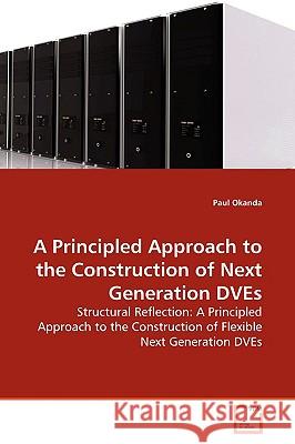 A Principled Approach to the Construction of Next Generation DVEs Okanda, Paul 9783639003741 VDM Verlag