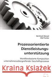 Prozessorientierte Dienstleistungsunterstützung : Workflowbasierte Komposition unternehmensübergreifender Geschäftsprozesse Wenzel, Bernhard; Fischer, Olaf 9783639003895