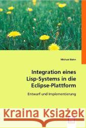 Integration eines Lisp-Systems in die Eclipse-Plattform : Entwurf und Implementierung Bohn, Michael 9783639004007