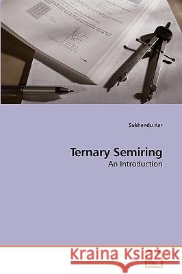 Ternary Semiring Sukhendu Kar 9783639004014 VDM Verlag