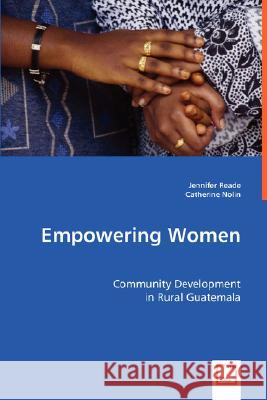 Empowering Women: Community Development in Rural Guatemala Reade, Jennifer 9783639004052 VDM VERLAG DR. MULLER AKTIENGESELLSCHAFT & CO