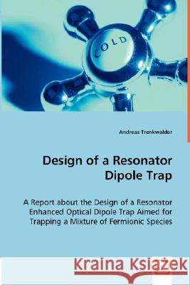 Design of a Resonator Dipole Trap Andreas Trenkwalder 9783639004144 VDM Verlag
