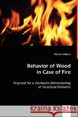 Behavior of Wood in Case of Fire Dietmar Bobacz 9783639004267