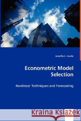 Econometric Model Selection Jennifer L. Castle 9783639004588