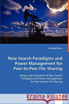 New Search Paradigms and Power Management for Peer-to-Peer File Sharing Perera, Graciela 9783639004809
