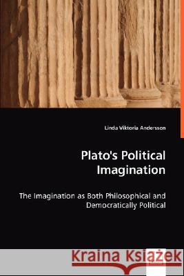 Plato's Political Imagination Linda Viktoria Andersson 9783639004946
