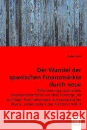 Der Wandel der spanischen Finanzmärkte durch neue europarechtliche Entwicklungen : Reformen des spanischen Kapitalmarktrechts vor dem Hintergrund wichtiger Normsetzungen auf europäischer Ebene, insbes Wolf, Stefan 9783639005004 VDM Verlag Dr. Müller