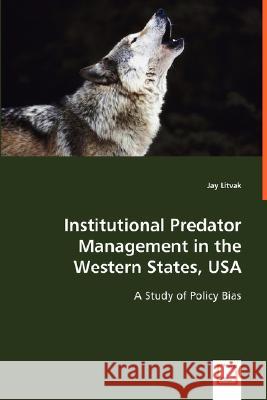 Institutional Predator Management in the Western States, USA Jay Litvak 9783639005455