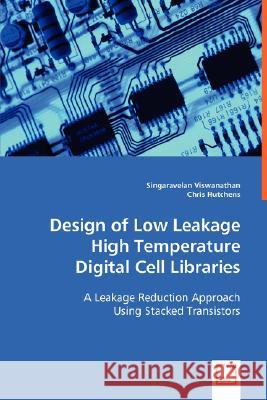 Design of Low Leakage High Temperature Digital Cell Libraries Singaravelan Viswanathan Chris Hutchens 9783639006162 VDM Verlag