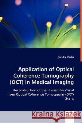 Application of Optical Coherence Tomography (OCT) in Medical Imaging Martin, Sandra 9783639006261 VDM Verlag