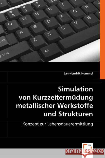 Simulation von Kurzzeitermüdung metallischer Werkstoffe und Strukturen : Konzept zur Lebensdauerermittlung Hommel, Jan-Hendrik 9783639006483 VDM Verlag Dr. Müller