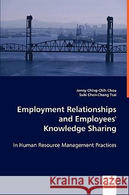 Employment Relationships and Employees' Knowledge Sharing Jenny Ching-Chi Subi Chen-Chang Tsai 9783639006957 VDM VERLAG DR. MULLER AKTIENGESELLSCHAFT & CO