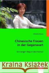 Chinesische Frauen in der Gegenwart : Ein langer Weg in die Freiheit Acuna, Christina   9783639007039