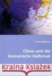 China und die koreanische Halbinsel : Die politischen Beziehungen seit 1895 Hildebrand, David 9783639007343