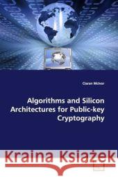 Algorithms and Silicon Architectures for Public-key  Cryptography McIvor, Ciaran 9783639007459