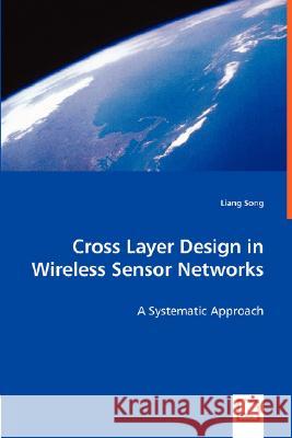 Cross Layer Design in Wireless Sensor Networks Liang Song 9783639007534