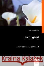 Leichtigkeit : Zertifikat einer Leidenschaft Komljenovic, Landa 9783639007626