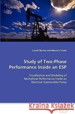 Study of Two-Phase Performance Inside an ESP Lissett Barrios Mauricio Prado 9783639007633 VDM Verlag