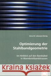 Optimierung der Stahlbandgeometrie : Im Hinblick auf den Bandsäbel in Warmbreitbandstrassen Lukasson-Herzig, Anna M. 9783639007664