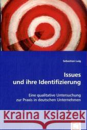 Issues und ihre Identifizierung : Eine qualitative Untersuchung zur Praxis in deutschen Unternehmen Luig, Sebastian 9783639007671