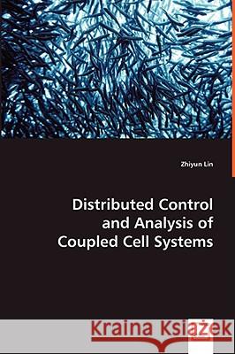 Distributed Control and Analysis of Coupled Cell Systems Zhiyun Lin Bruce Francis Manfredi Maggiore 9783639007848 VDM Verlag