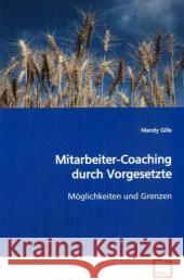 Mitarbeiter-Coaching durch Vorgesetzte : Möglichkeiten und Grenzen Gille, Mandy 9783639007930