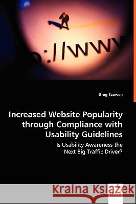 Increased Website Popularity through Compliance with Usability Guidelines - Is Usability Awareness the Scowen, Greg 9783639008258 VDM VERLAG DR. MULLER AKTIENGESELLSCHAFT & CO