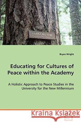 Educating for Cultures of Peace within the Academy Wright, Bryan 9783639008326