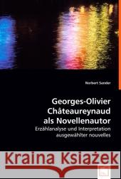 Georges-Olivier Châteaureynaud als Novellenautor : Erzählanalyse und Interpretation ausgewählter nouvelles Sander, Norbert 9783639008340