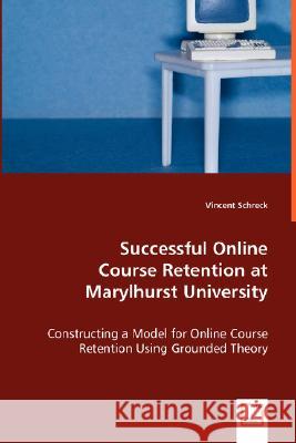 Successful Online Course Retention at Marylhurst University Vincent Schreck 9783639008494 VDM VERLAG DR. MULLER AKTIENGESELLSCHAFT & CO