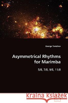 Asymmetrical Rhythms for Marimba George Tantchev 9783639008586 VDM Verlag